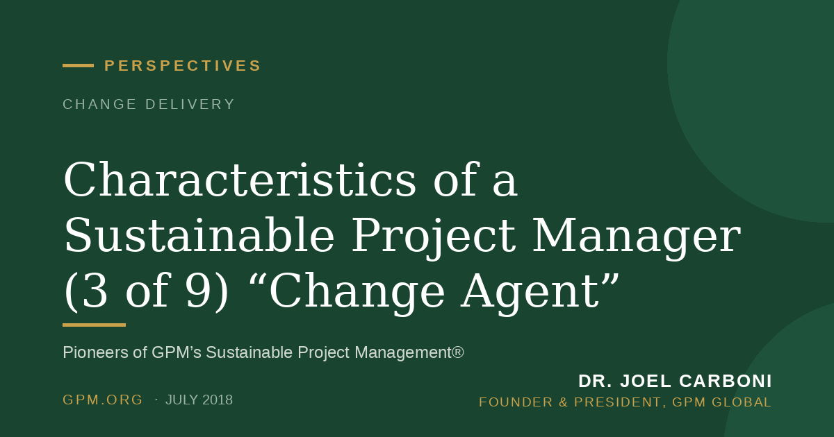 Characteristics of a Sustainable Project Manager (3 of 9) “Change Agent”