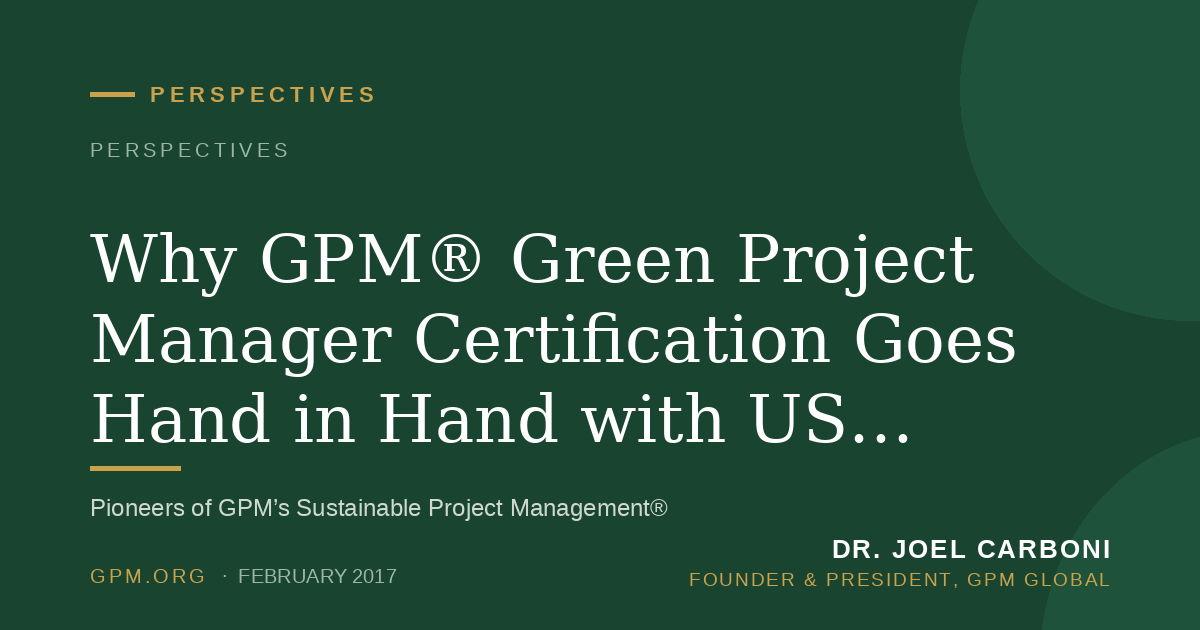 Why GPM® Green Project Manager Certification Goes Hand in Hand with US Green Building Council’s LEED® and The Green Building Initiative Green Globes®