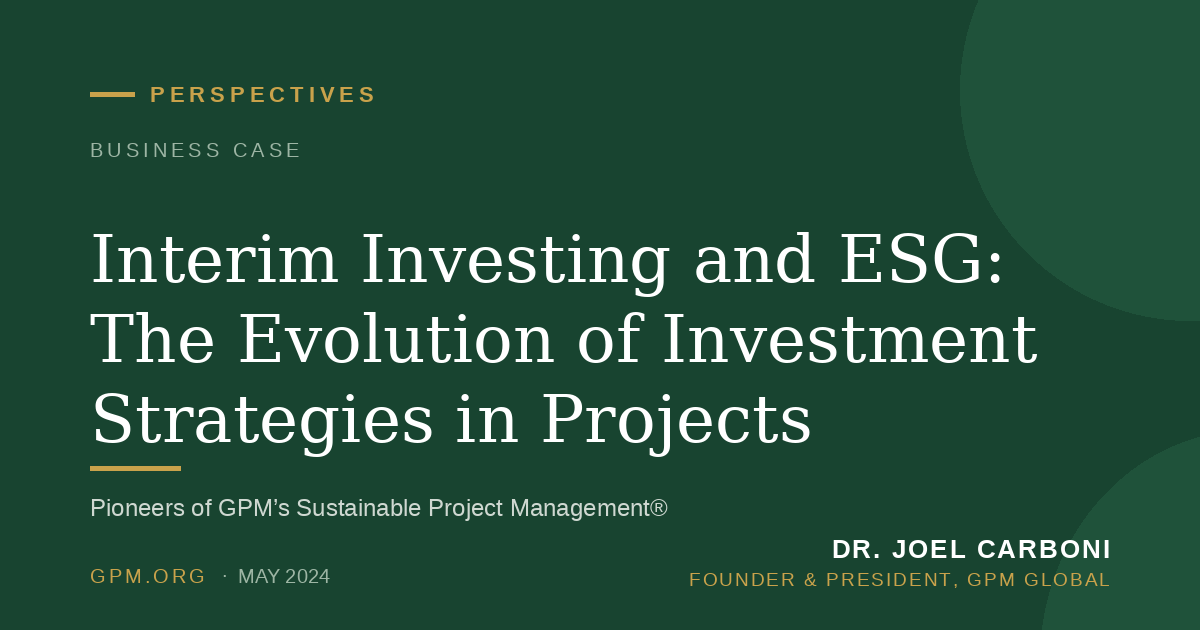 Interim Investing and ESG: The Evolution of Investment Strategies in Projects