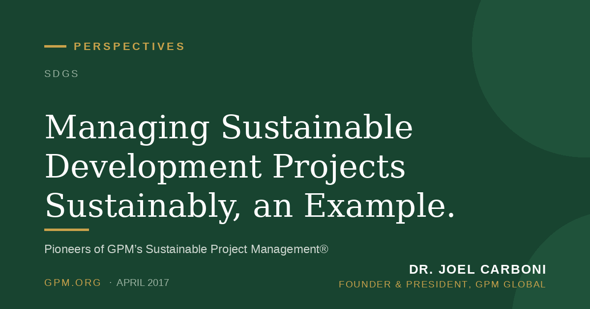 Managing Sustainable Development Projects Sustainably, an Example.