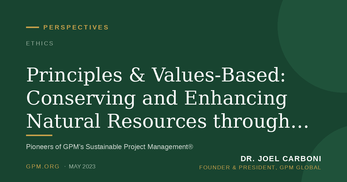 Principles & Values-Based: Conserving and Enhancing Natural Resources through Sustainable Project Management