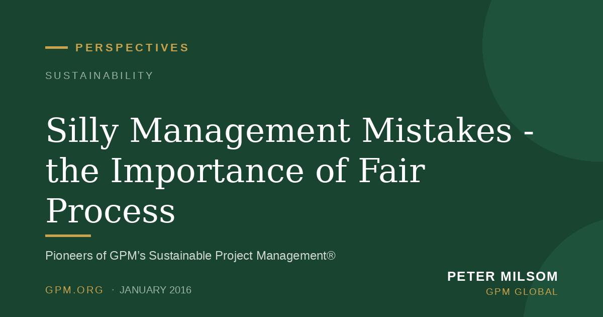 Silly Management Mistakes - the Importance of Fair Process