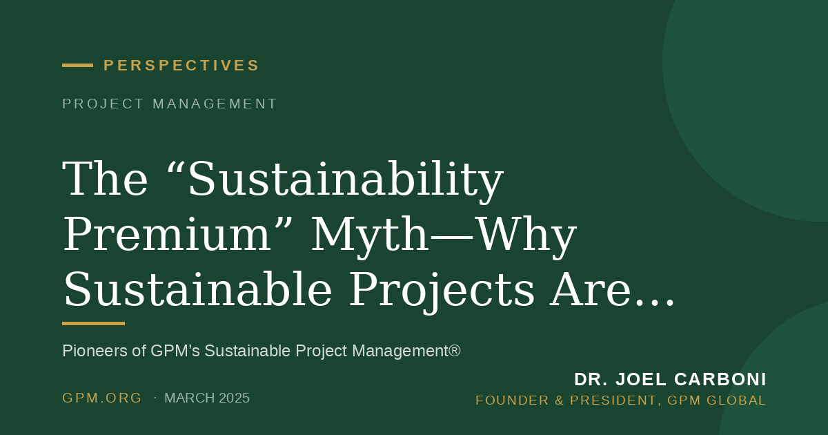 The “Sustainability Premium” Myth—Why Sustainable Projects Are Actually More Cost-Effective