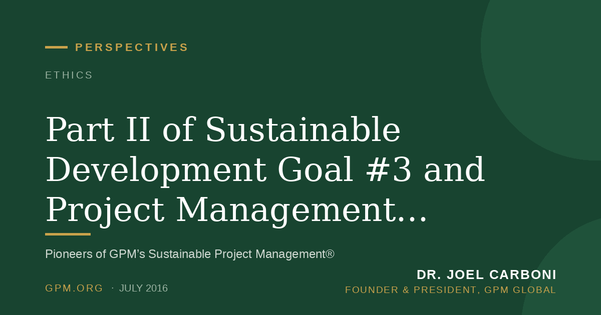 Part II of Sustainable Development Goal #3 and Project Management, ensure healthy lives and promote well-being for all at all ages.