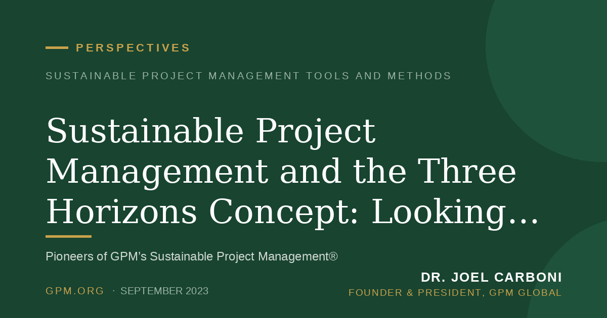 Sustainable Project Management and the Three Horizons Concept: Looking at projects from different perspectives.