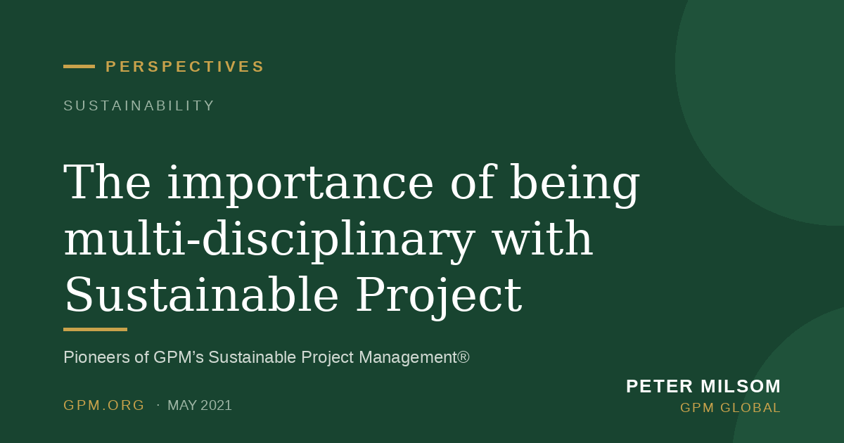The importance of being multi-disciplinary with Sustainable Project Management