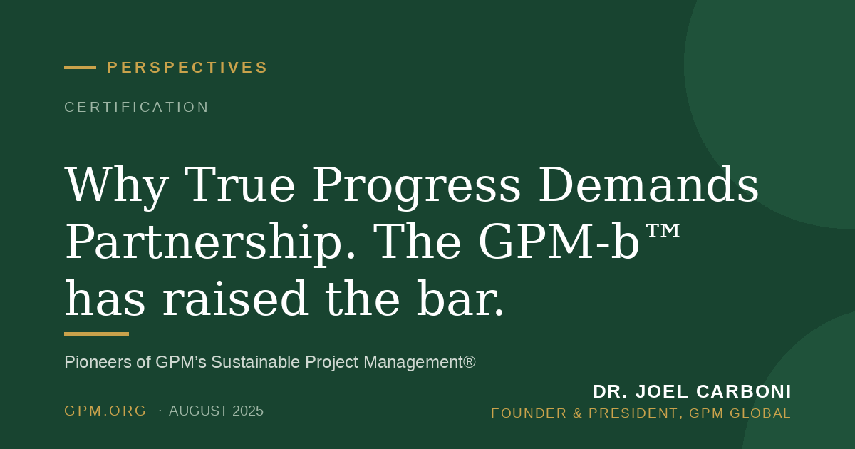 Why True Progress Demands Partnership. The GPM-b™ has raised the bar.