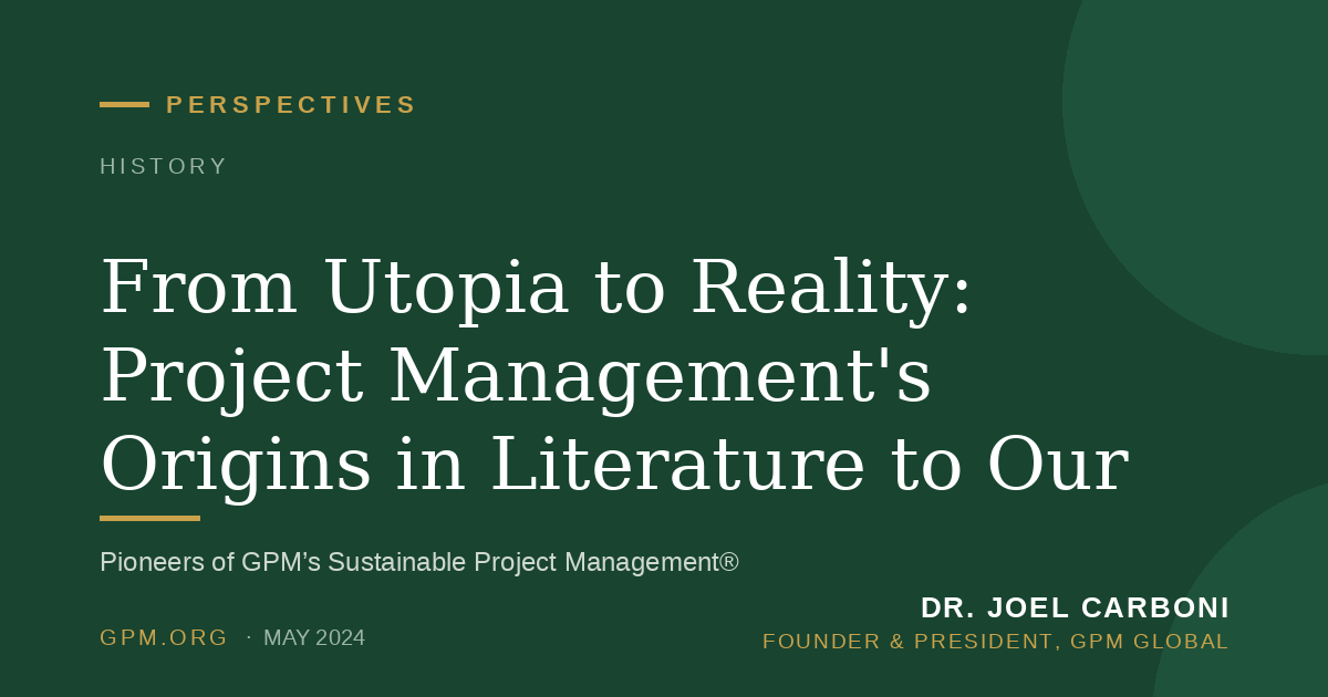 From Utopia to Reality: Project Management's Origins in Literature to Our Mandate